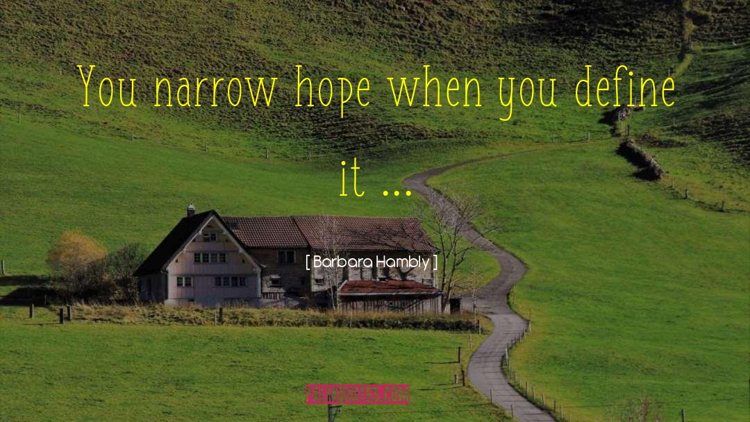 Barbara Hambly Quotes: You narrow hope when you