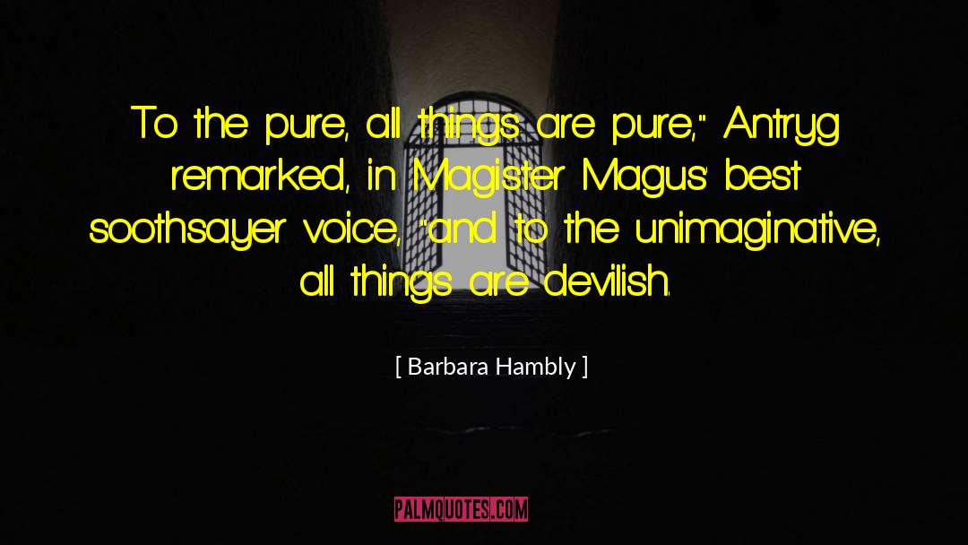 Barbara Hambly Quotes: To the pure, all things