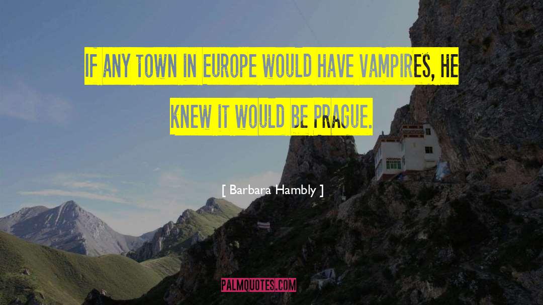 Barbara Hambly Quotes: If any town in Europe