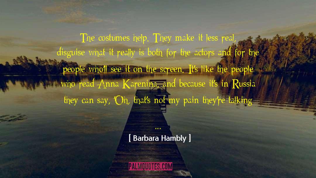 Barbara Hambly Quotes: The costumes help. They make