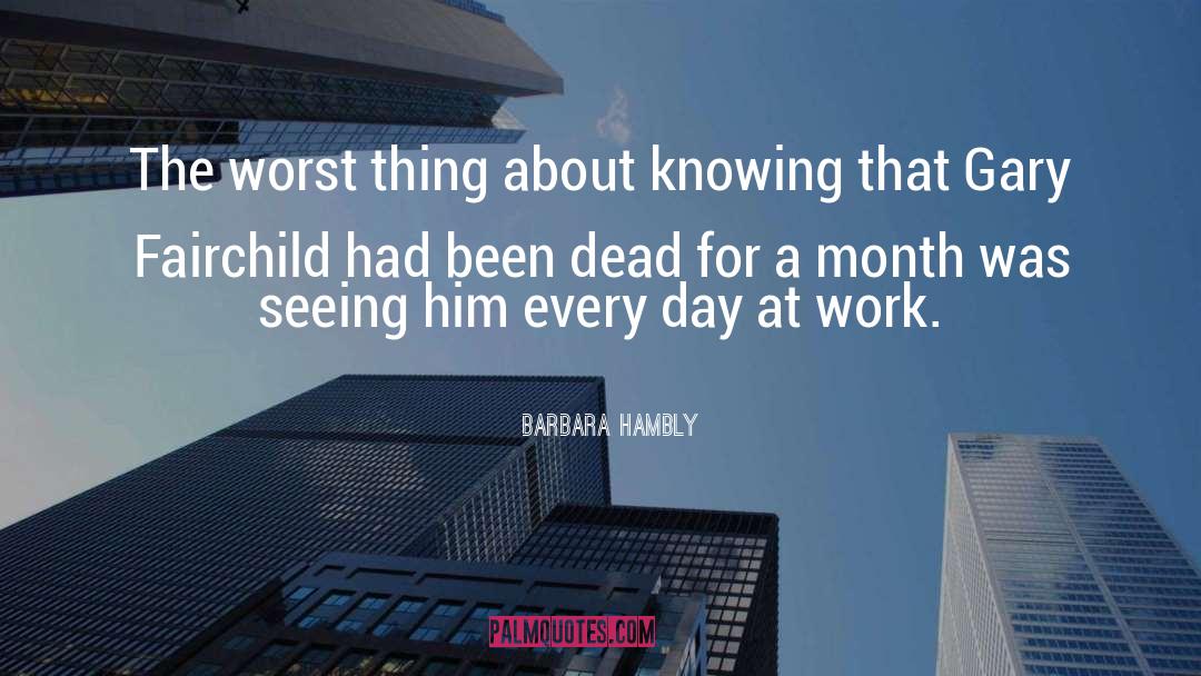 Barbara Hambly Quotes: The worst thing about knowing