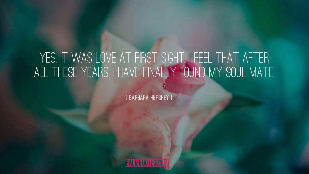 Barbara Hershey Quotes: Yes, it was love at