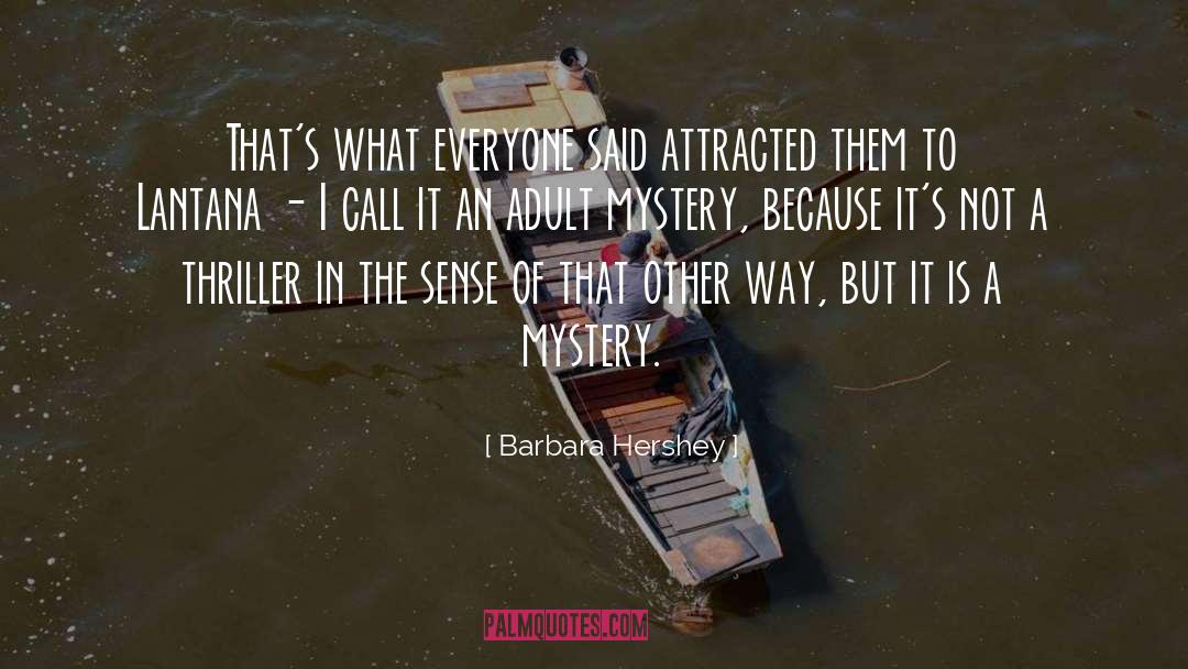 Barbara Hershey Quotes: That's what everyone said attracted