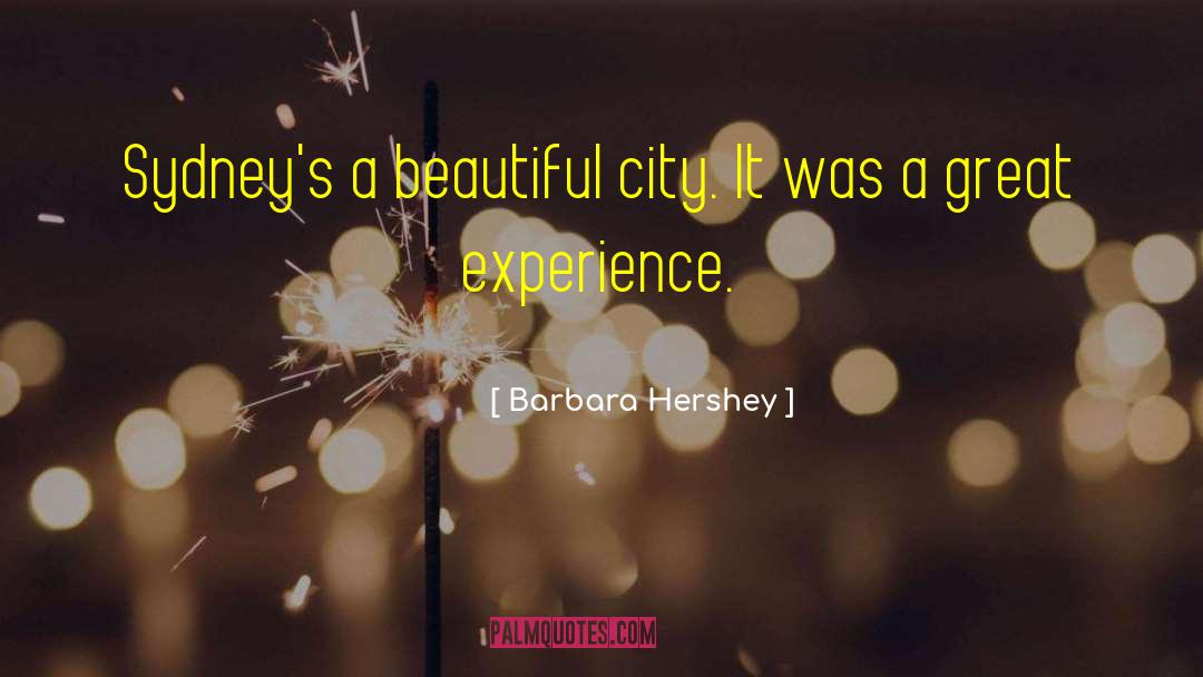 Barbara Hershey Quotes: Sydney's a beautiful city. It