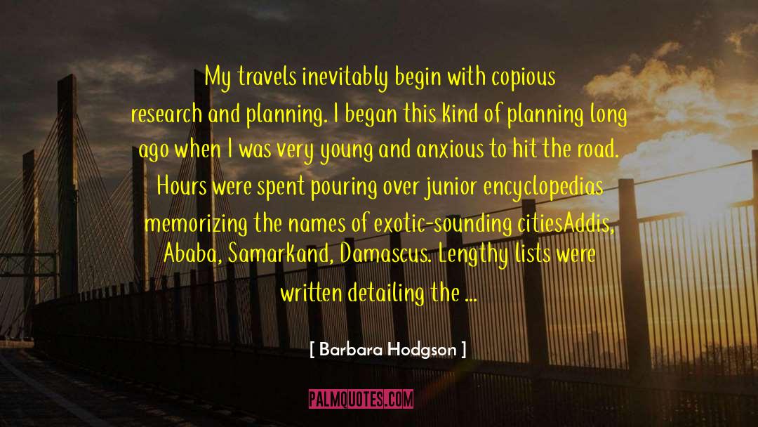 Barbara Hodgson Quotes: My travels inevitably begin with