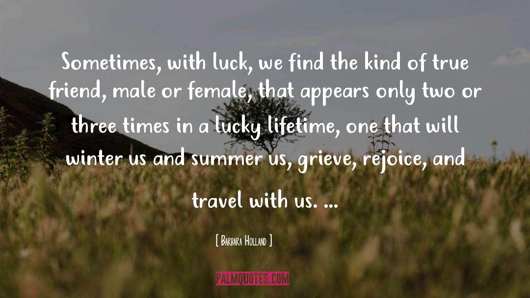 Barbara Holland Quotes: Sometimes, with luck, we find