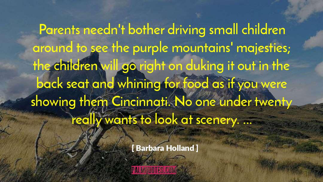 Barbara Holland Quotes: Parents needn't bother driving small