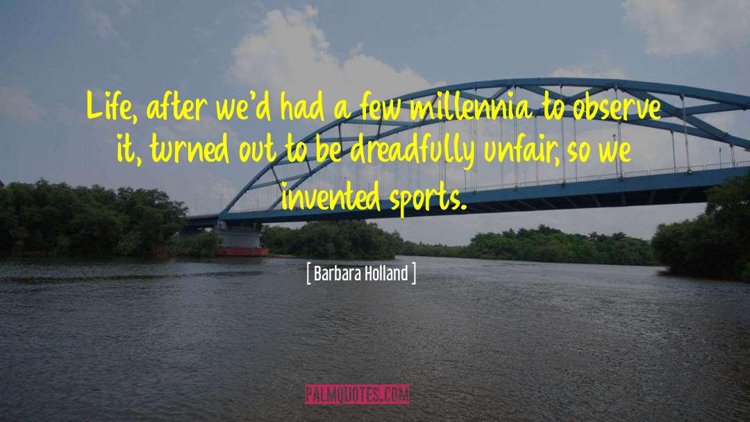 Barbara Holland Quotes: Life, after we'd had a