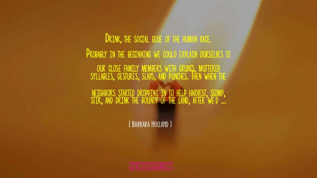 Barbara Holland Quotes: Drink, the social glue of
