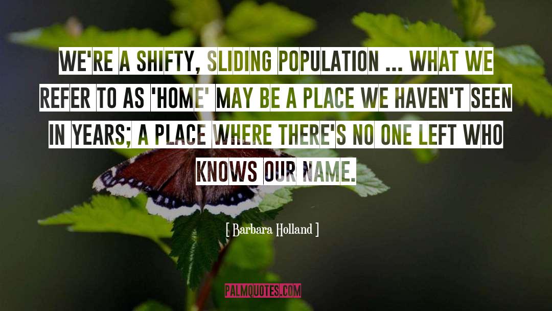 Barbara Holland Quotes: We're a shifty, sliding population