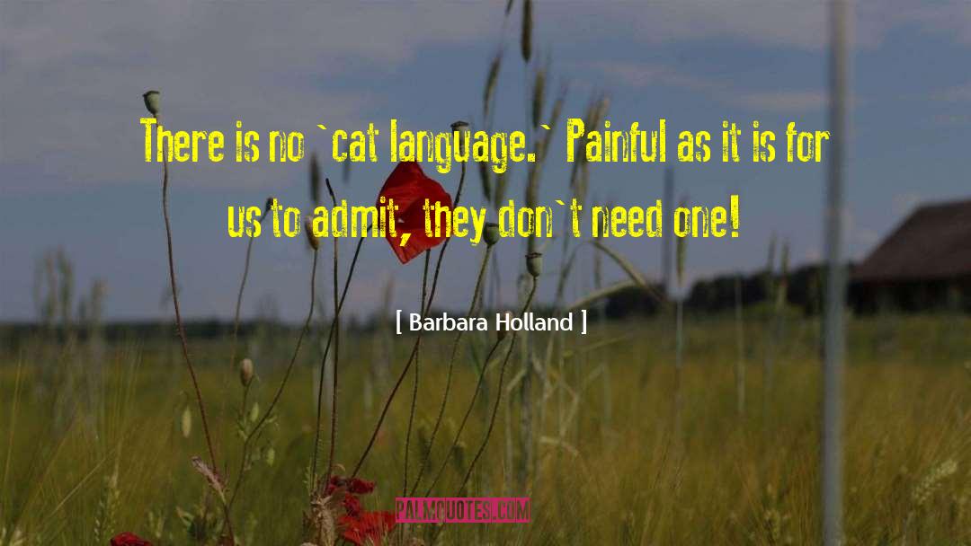 Barbara Holland Quotes: There is no 'cat language.'