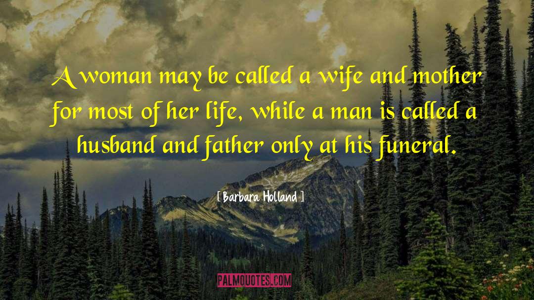 Barbara Holland Quotes: A woman may be called