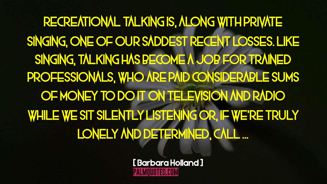 Barbara Holland Quotes: Recreational talking is, along with