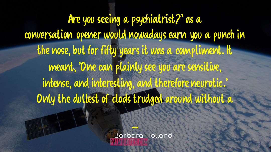 Barbara Holland Quotes: Are you seeing a psychiatrist?'