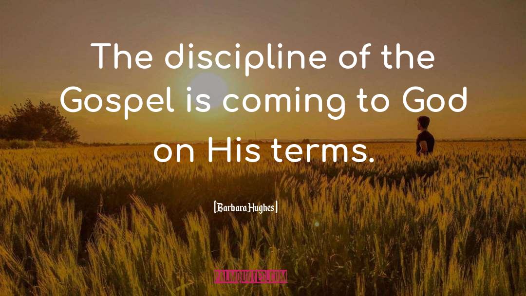 Barbara Hughes Quotes: The discipline of the Gospel