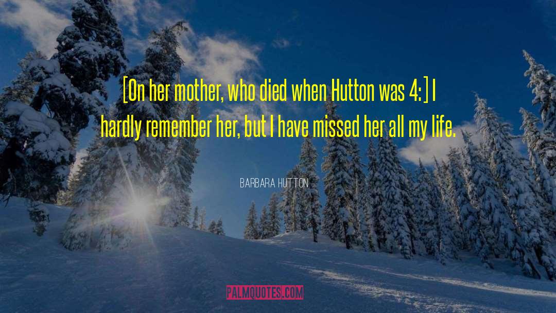Barbara Hutton Quotes: [On her mother, who died