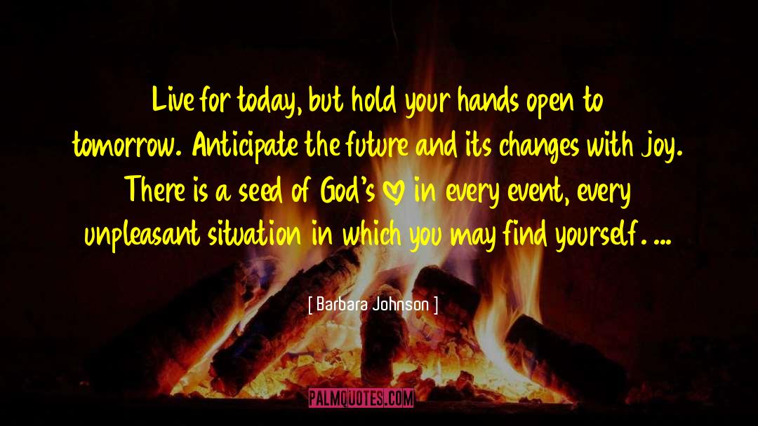 Barbara Johnson Quotes: Live for today, but hold