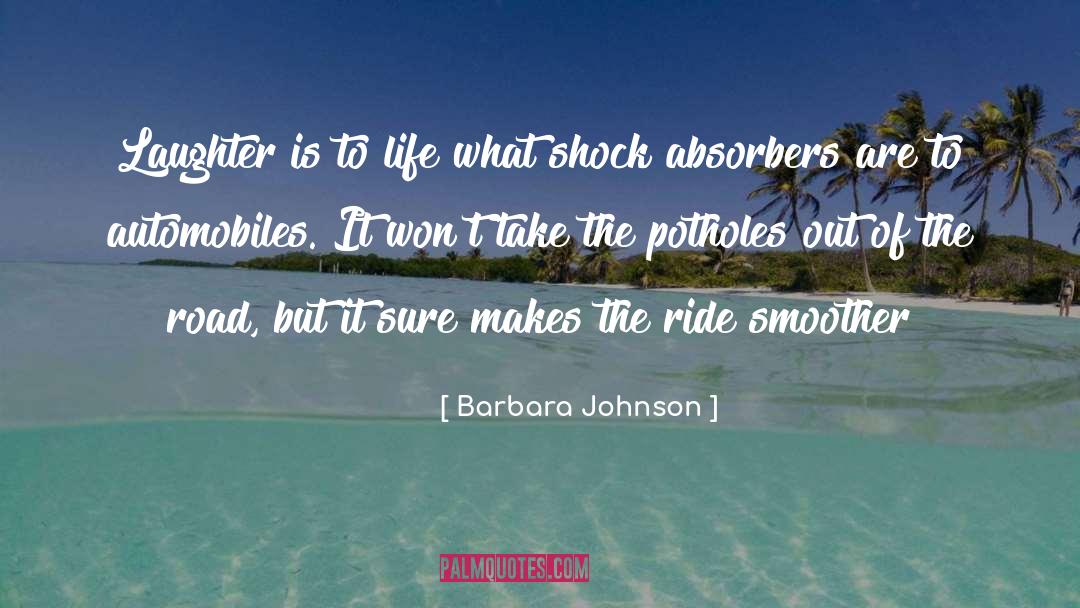 Barbara Johnson Quotes: Laughter is to life what