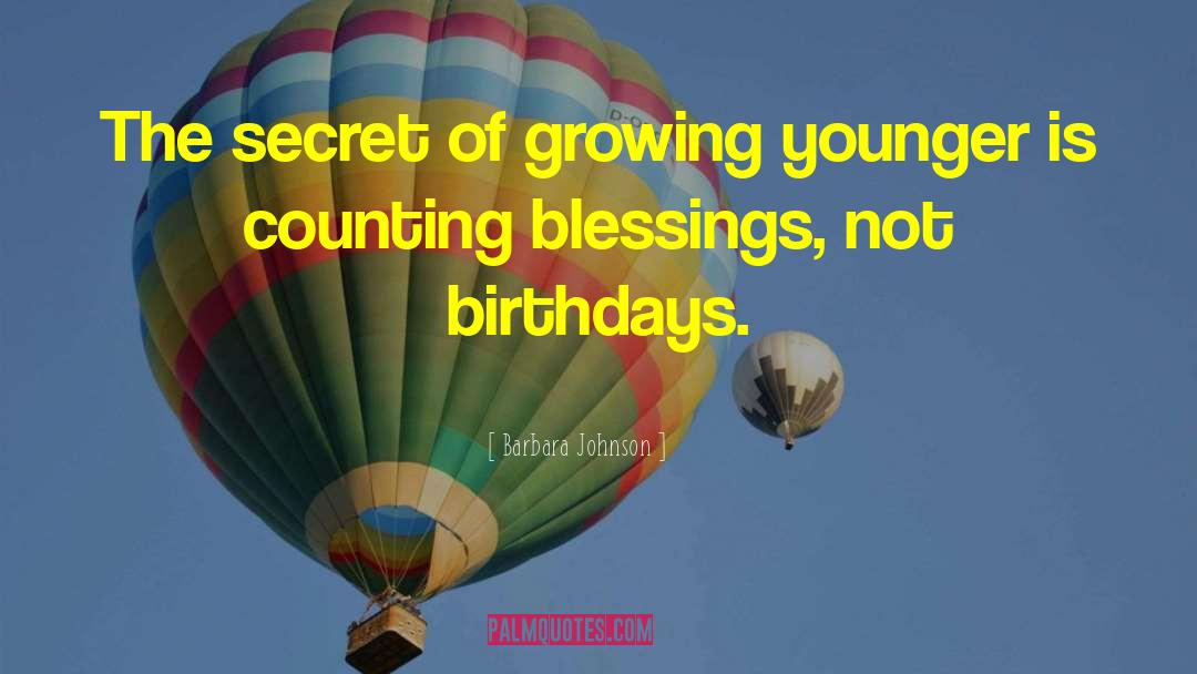 Barbara Johnson Quotes: The secret of growing younger