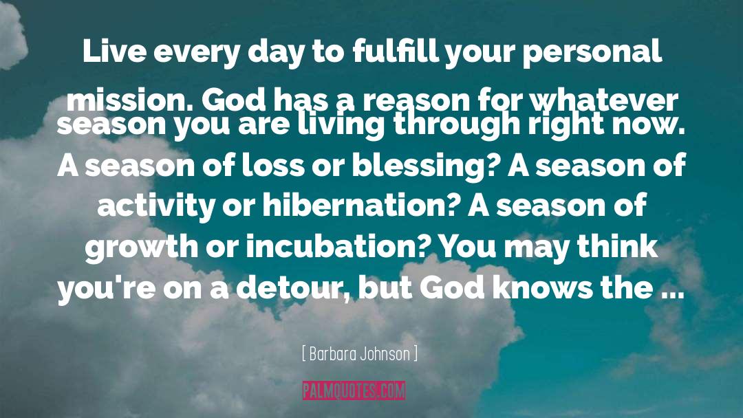 Barbara Johnson Quotes: Live every day to fulfill