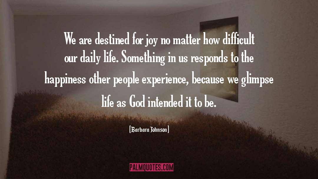 Barbara Johnson Quotes: We are destined for joy