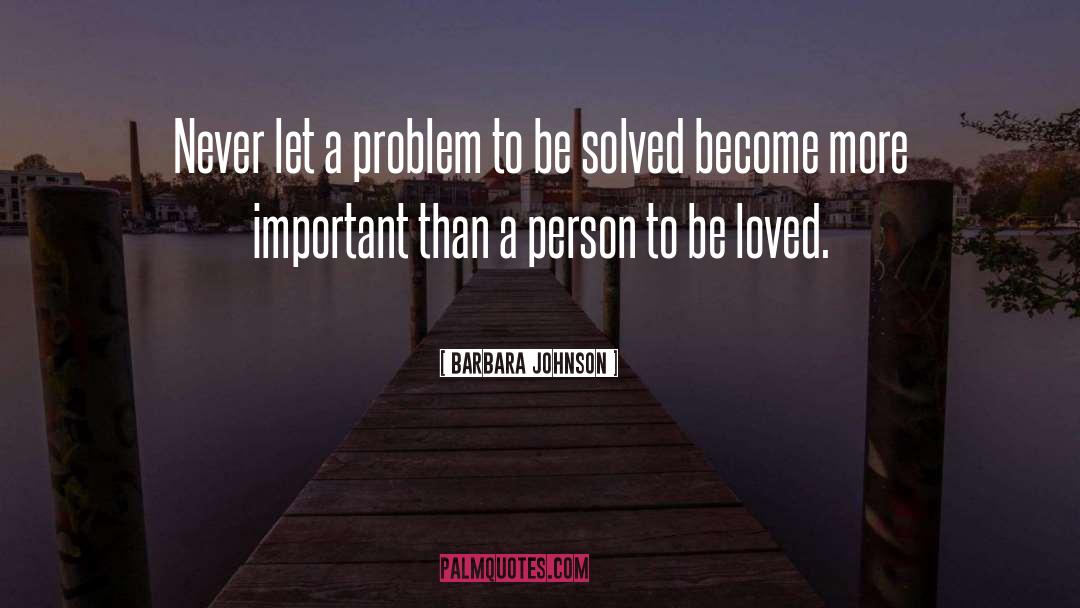 Barbara Johnson Quotes: Never let a problem to