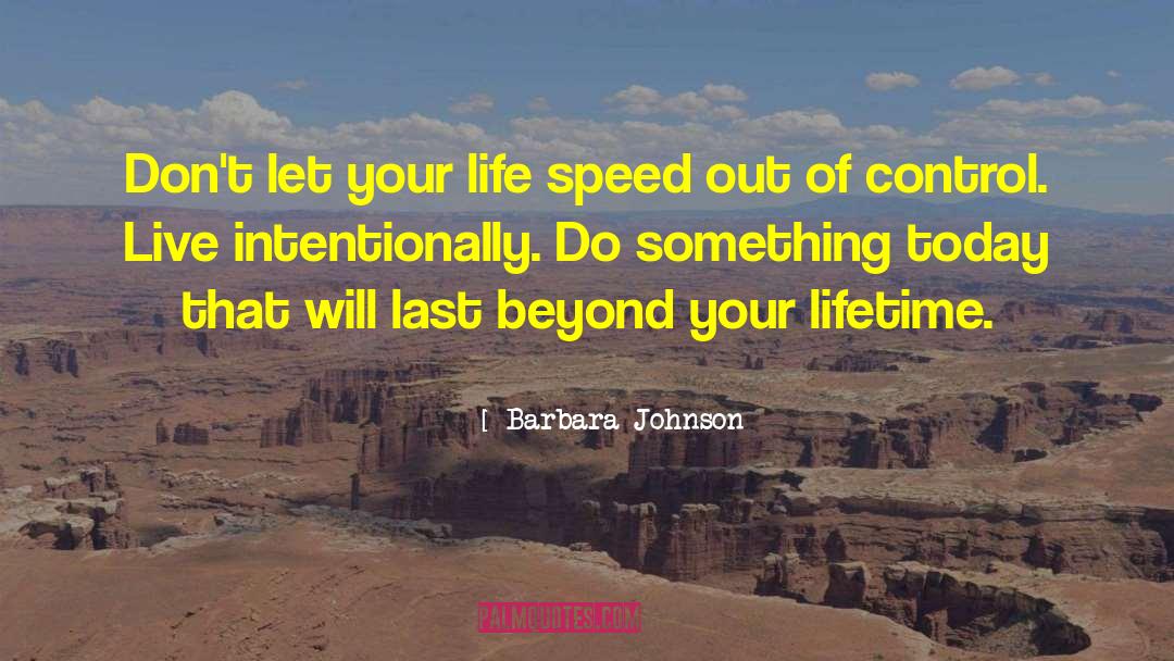 Barbara Johnson Quotes: Don't let your life speed