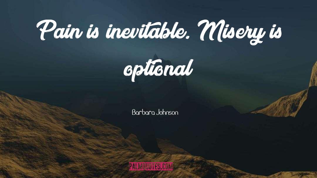 Barbara Johnson Quotes: Pain is inevitable. Misery is