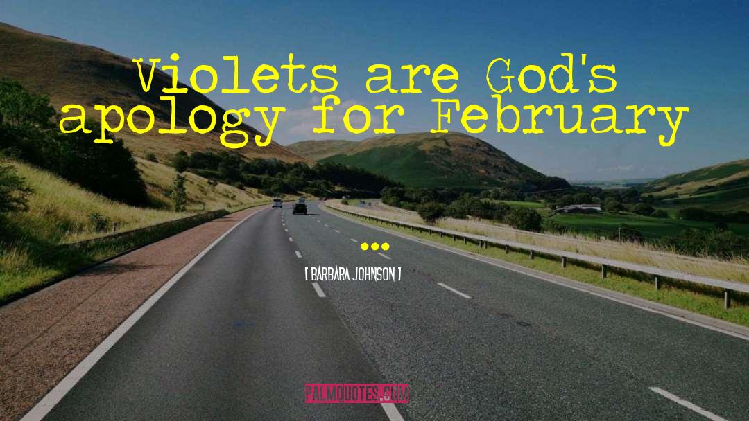 Barbara Johnson Quotes: Violets are God's apology for