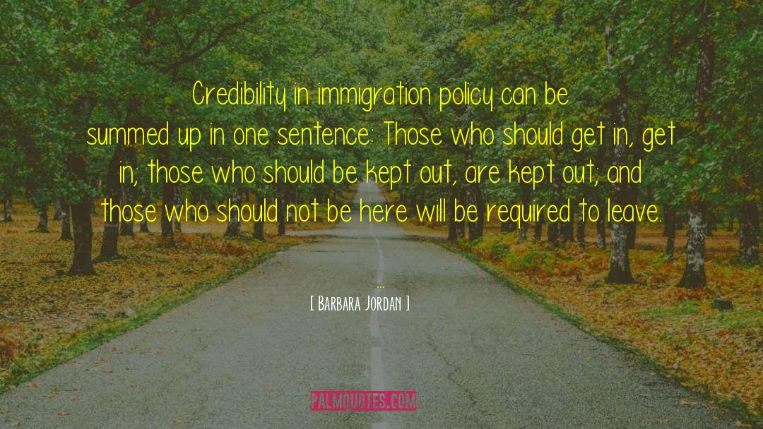 Barbara Jordan Quotes: Credibility in immigration policy can