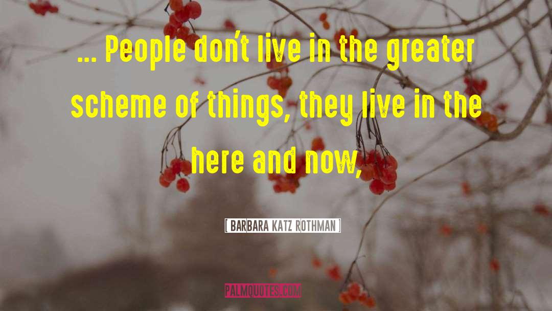 Barbara Katz Rothman Quotes: ... People don't live in
