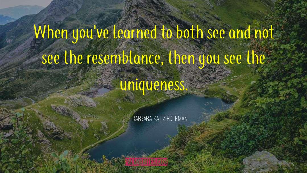 Barbara Katz Rothman Quotes: When you've learned to both
