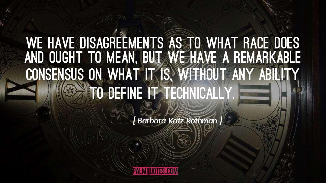 Barbara Katz Rothman Quotes: We have disagreements as to