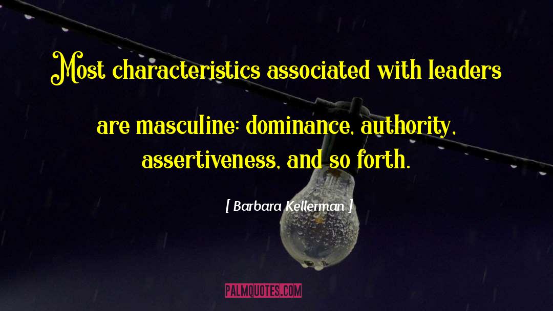 Barbara Kellerman Quotes: Most characteristics associated with leaders