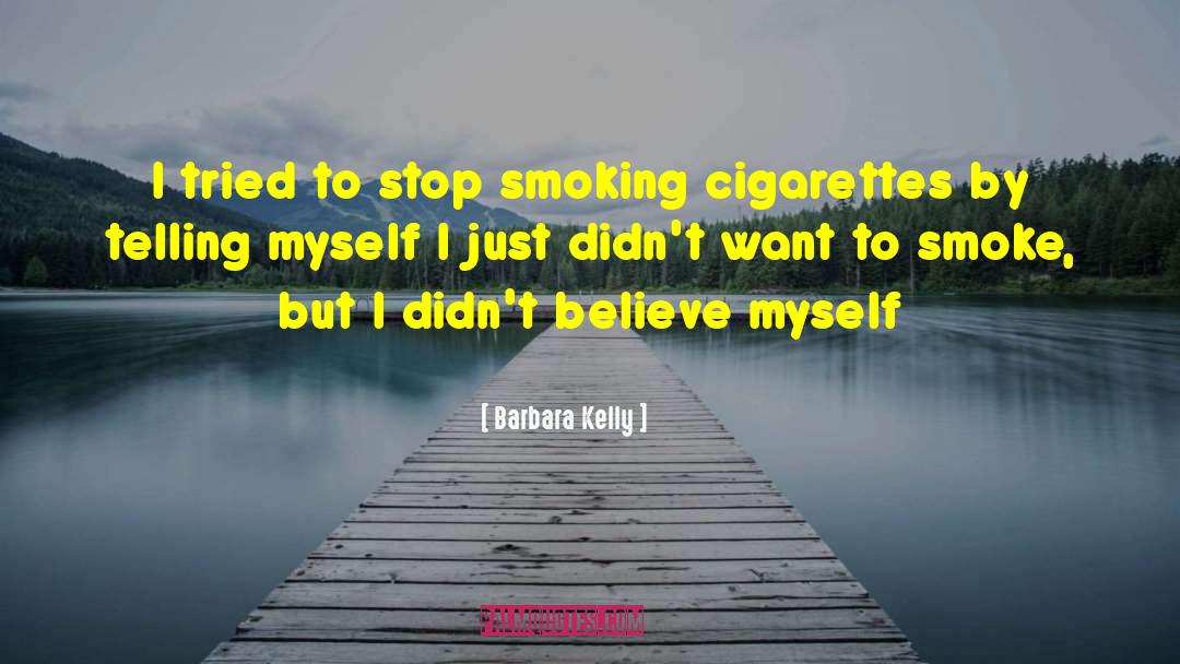Barbara Kelly Quotes: I tried to stop smoking