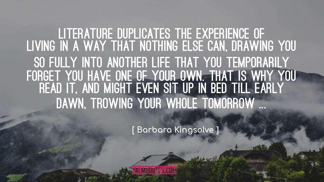 Barbara Kingsolve Quotes: Literature duplicates the experience of