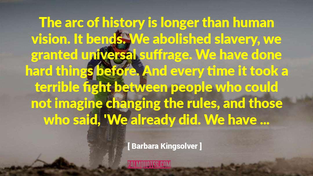 Barbara Kingsolver Quotes: The arc of history is
