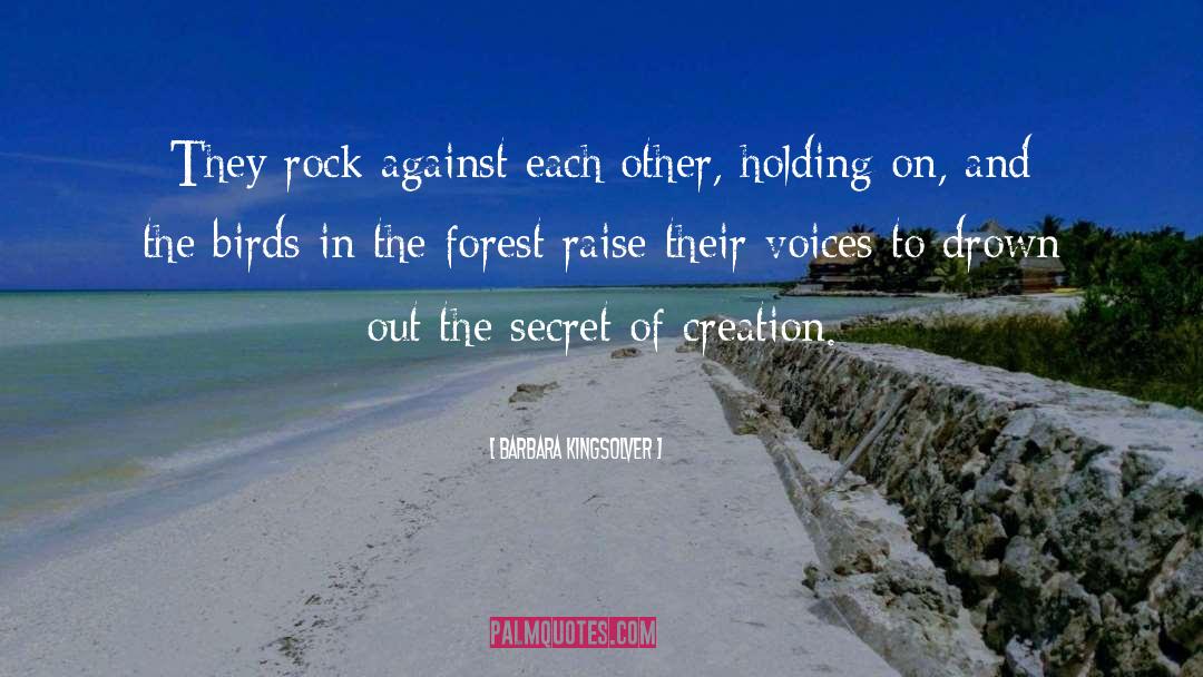 Barbara Kingsolver Quotes: They rock against each other,