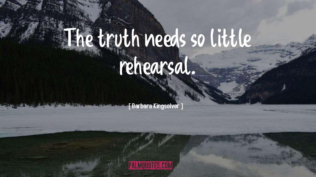 Barbara Kingsolver Quotes: The truth needs so little