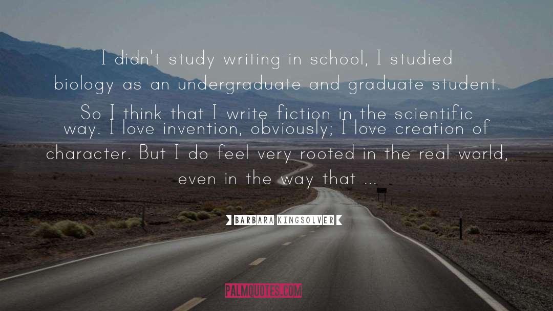 Barbara Kingsolver Quotes: I didn't study writing in