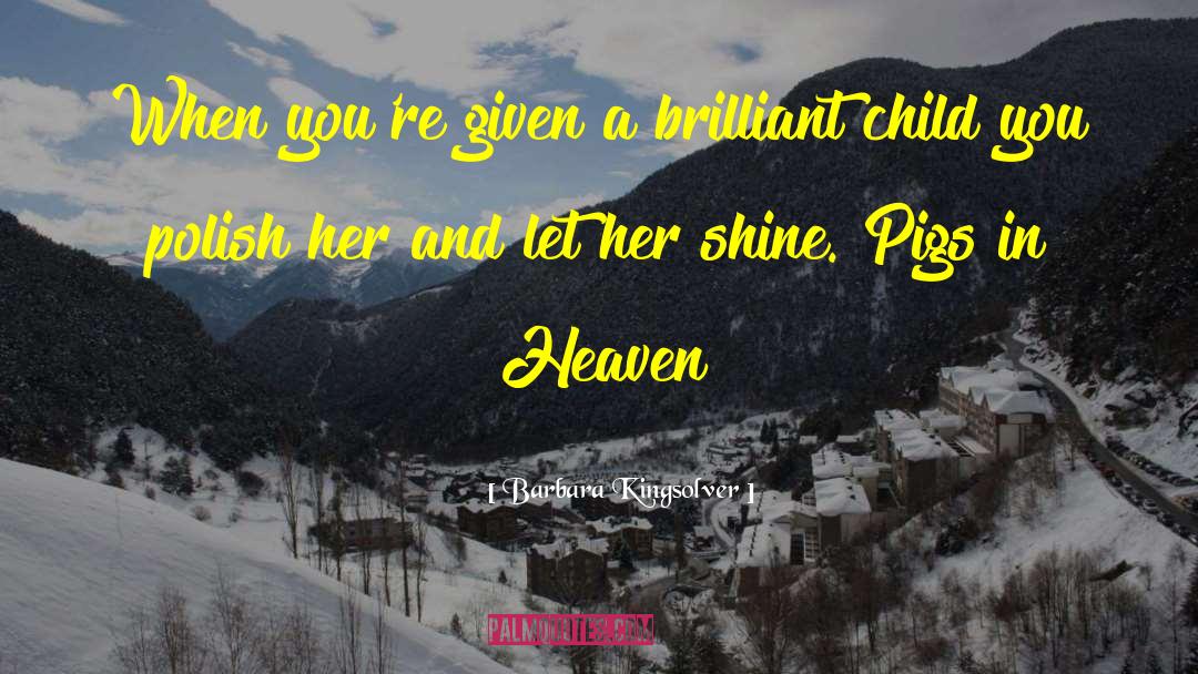 Barbara Kingsolver Quotes: When you're given a brilliant