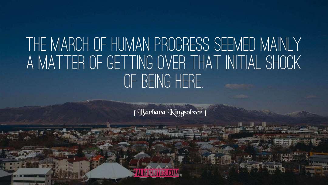 Barbara Kingsolver Quotes: The march of human progress