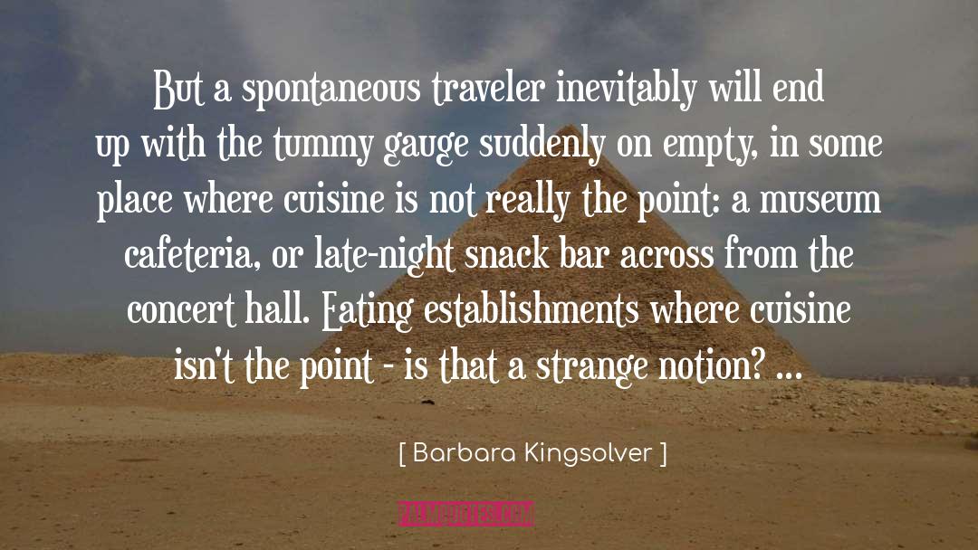 Barbara Kingsolver Quotes: But a spontaneous traveler inevitably