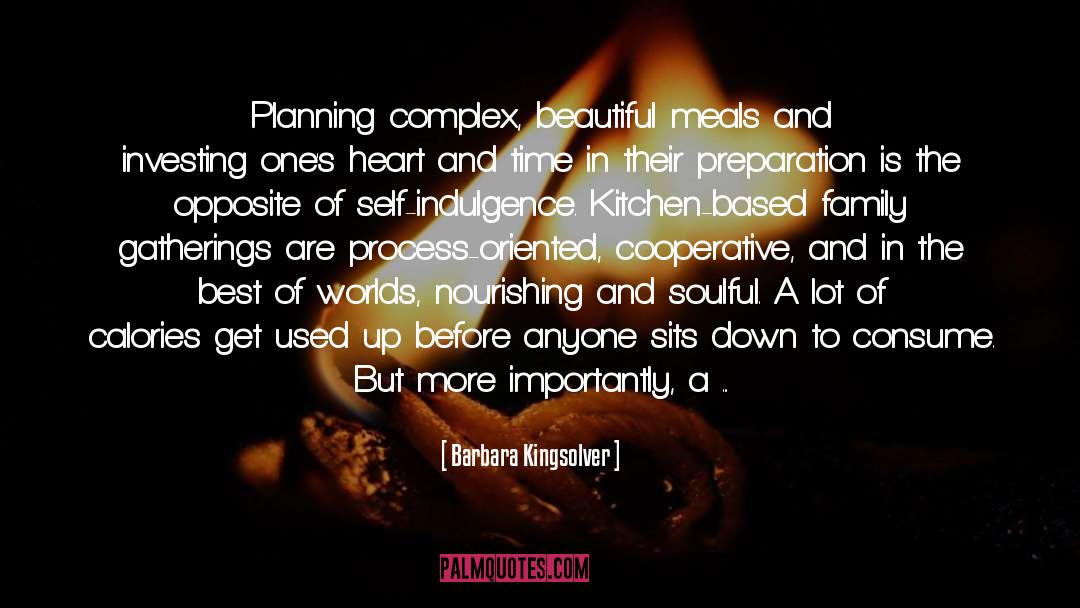 Barbara Kingsolver Quotes: Planning complex, beautiful meals and