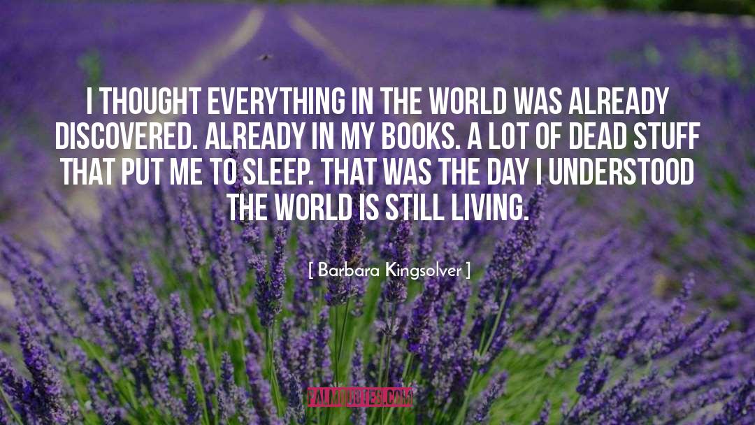 Barbara Kingsolver Quotes: I thought everything in the