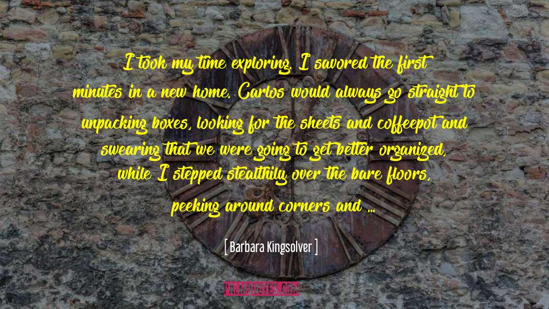 Barbara Kingsolver Quotes: I took my time exploring.