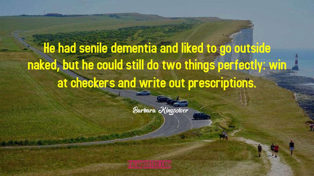 Barbara Kingsolver Quotes: He had senile dementia and
