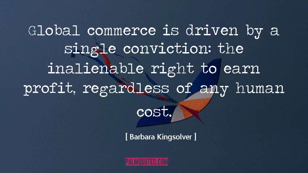 Barbara Kingsolver Quotes: Global commerce is driven by