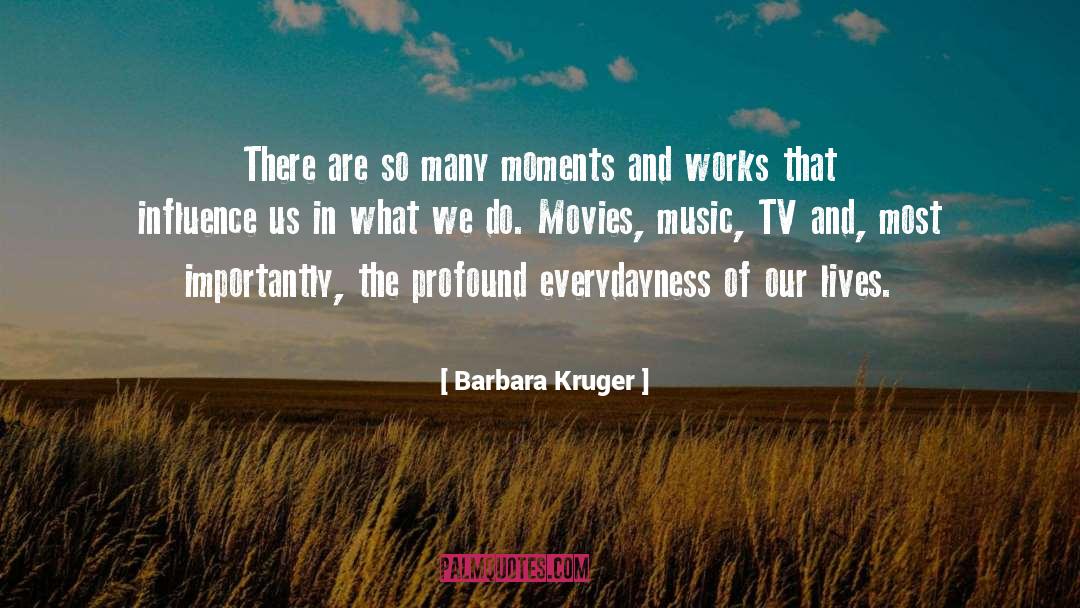 Barbara Kruger Quotes: There are so many moments