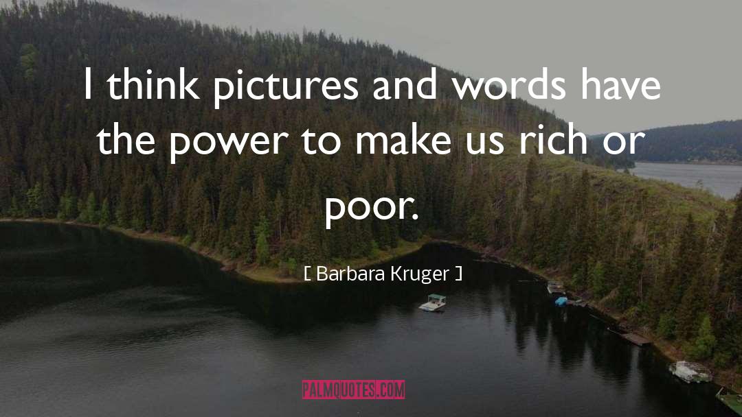 Barbara Kruger Quotes: I think pictures and words